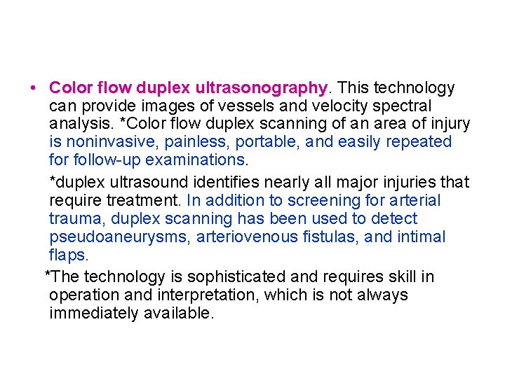  • Color flow duplex ultrasonography This technology can provide images of vessels and