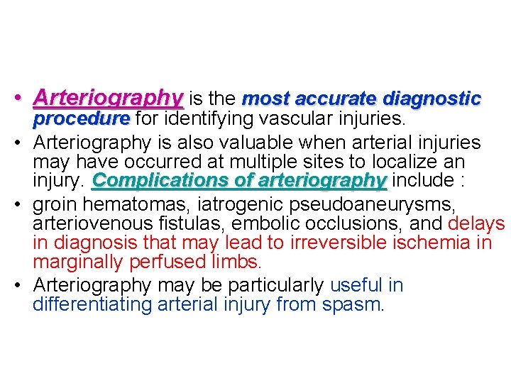  • Arteriography is the most accurate diagnostic procedure for identifying vascular injuries. •