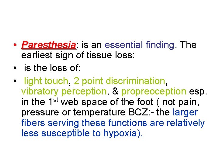  • Paresthesia: Paresthesia is an essential finding. The earliest sign of tissue loss: