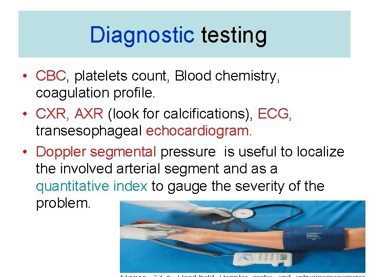 Diagnostic testing • CBC, platelets count, Blood chemistry, coagulation profile. • CXR, AXR (look