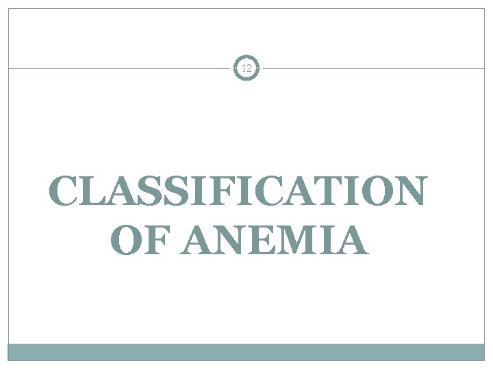 12 CLASSIFICATION OF ANEMIA 