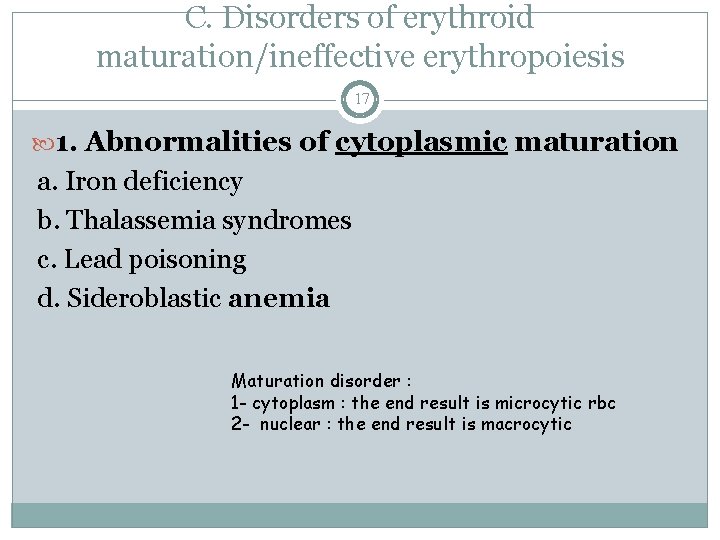 C. Disorders of erythroid maturation/ineffective erythropoiesis 17 1. Abnormalities of cytoplasmic maturation a. Iron