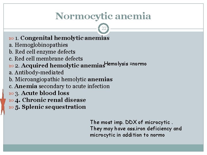 Normocytic anemia 22 1. Congenital hemolytic anemias a. Hemoglobinopathies b. Red cell enzyme defects