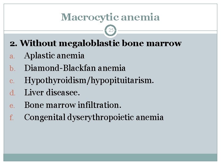Macrocytic anemia 25 2. Without megaloblastic bone marrow a. Aplastic anemia b. Diamond-Blackfan anemia