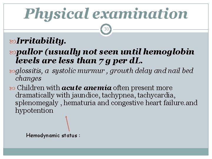 Physical examination 30 Irritability. pallor (usually not seen until hemoglobin levels are less than