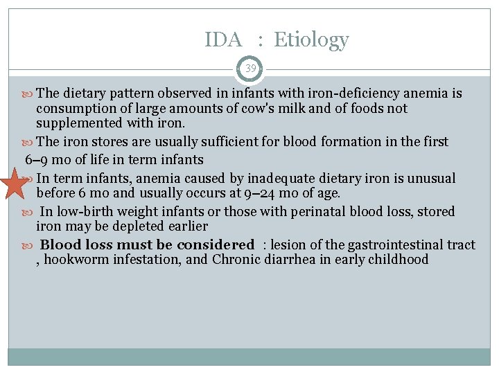 IDA : Etiology 39 The dietary pattern observed in infants with iron-deficiency anemia is