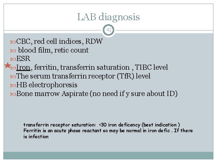 LAB diagnosis 42 CBC, red cell indices, RDW blood film, retic count ESR Iron,