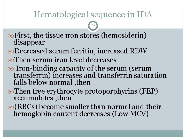 Hematological sequence in IDA 43 First, the tissue iron stores (hemosiderin) disappear Decreased serum