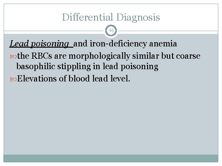Differential Diagnosis 46 Lead poisoning and iron-deficiency anemia the RBCs are morphologically similar but