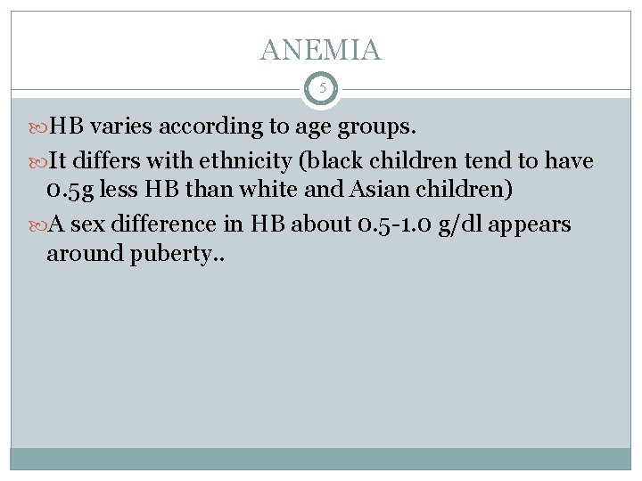 ANEMIA 5 HB varies according to age groups. It differs with ethnicity (black children