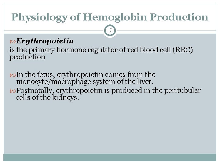 Physiology of Hemoglobin Production 7 Erythropoietin is the primary hormone regulator of red blood