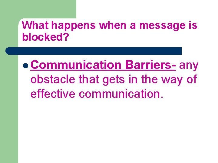 What happens when a message is blocked? l Communication Barriers- any obstacle that gets