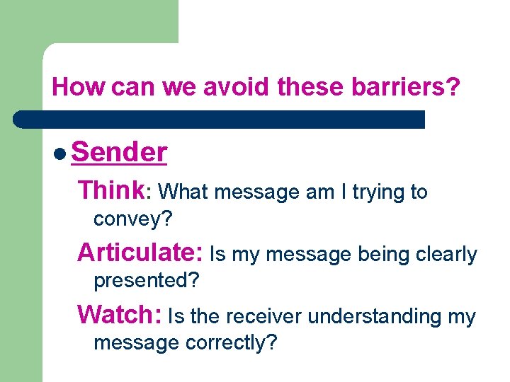 How can we avoid these barriers? l Sender Think: What message am I trying