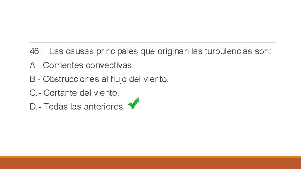 46. - Las causas principales que originan las turbulencias son: A. - Corrientes convectivas.