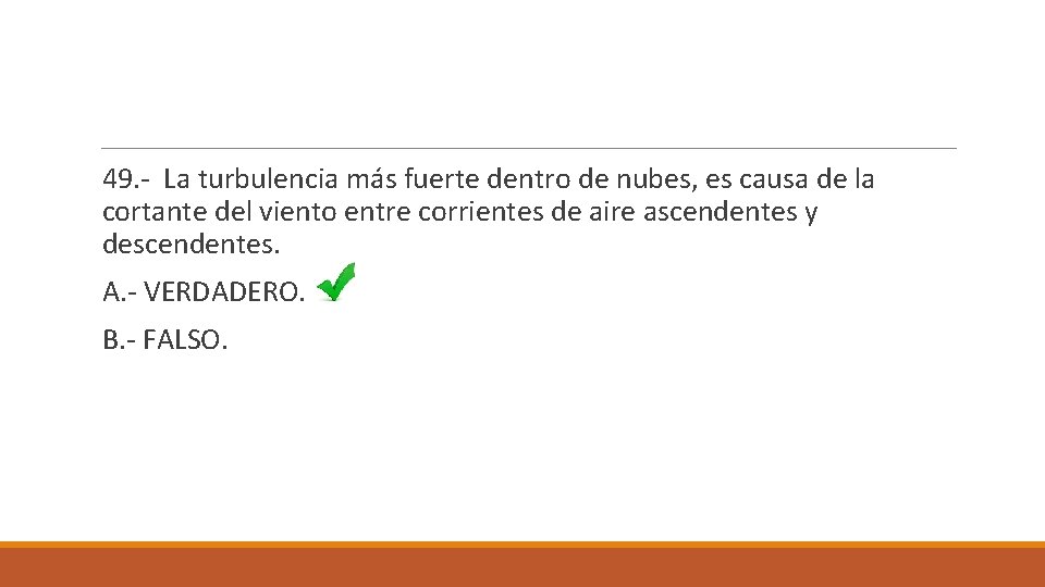 49. - La turbulencia más fuerte dentro de nubes, es causa de la cortante