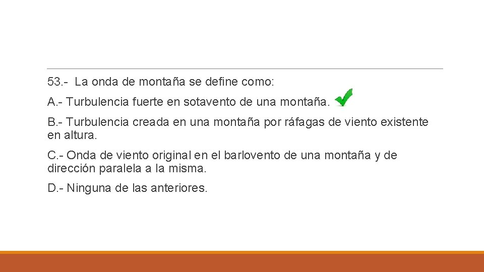 53. - La onda de montaña se define como: A. - Turbulencia fuerte en