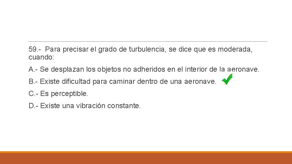 59. - Para precisar el grado de turbulencia, se dice que es moderada, cuando: