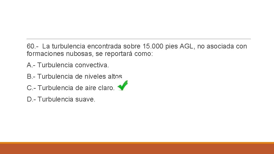 60. - La turbulencia encontrada sobre 15. 000 pies AGL, no asociada con formaciones