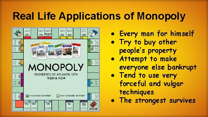 Real Life Applications of Monopoly ● Every man for himself ● Try to buy