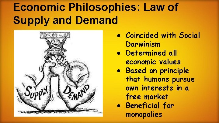 Economic Philosophies: Law of Supply and Demand ● Coincided with Social Darwinism ● Determined