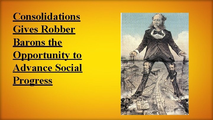 Consolidations Gives Robber Barons the Opportunity to Advance Social Progress 