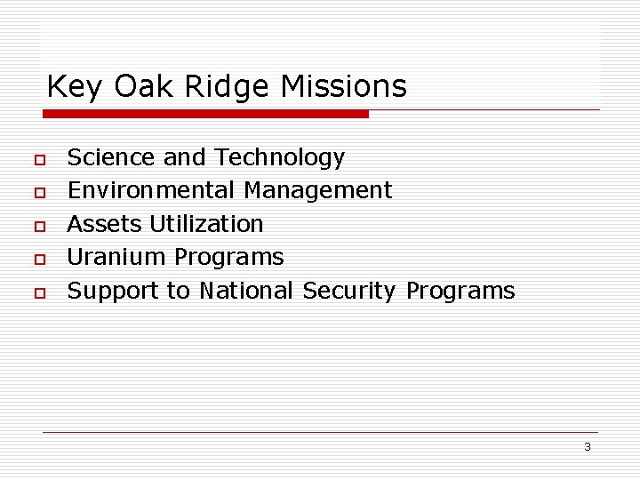 Key Oak Ridge Missions o o o Science and Technology Environmental Management Assets Utilization