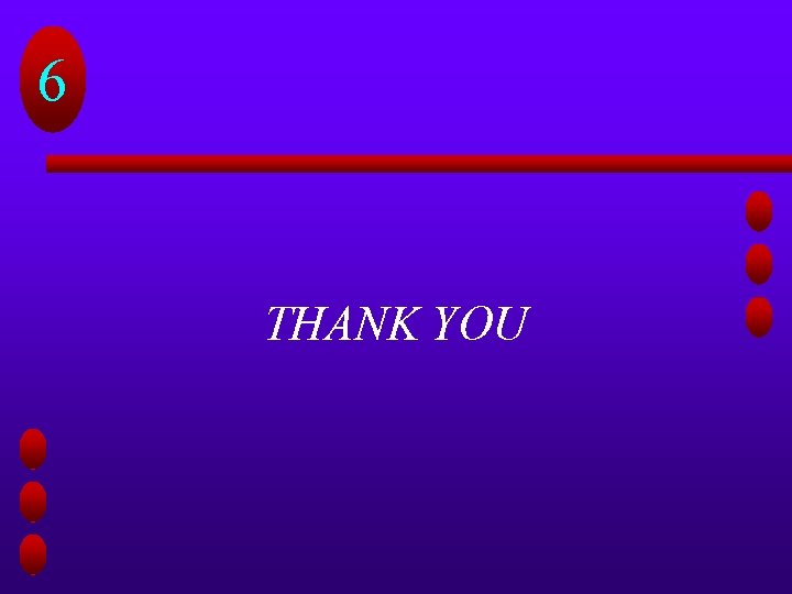 6 THANK YOU 6 THANK YOU