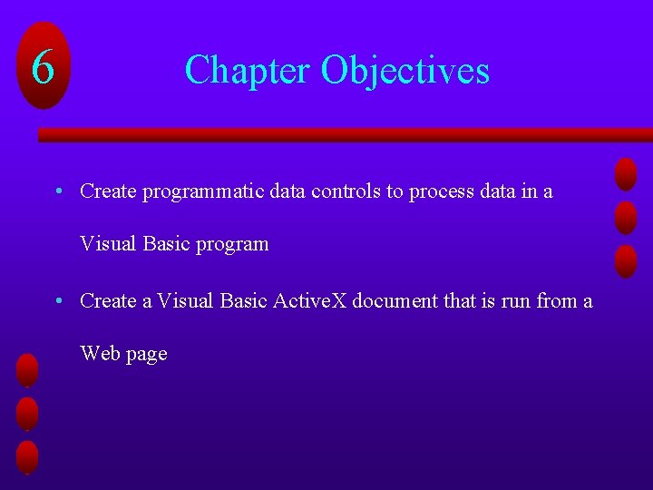 6 Chapter Objectives • Create programmatic data controls to process data in a Visual 6 Chapter Objectives • Create programmatic data controls to process data in a Visual