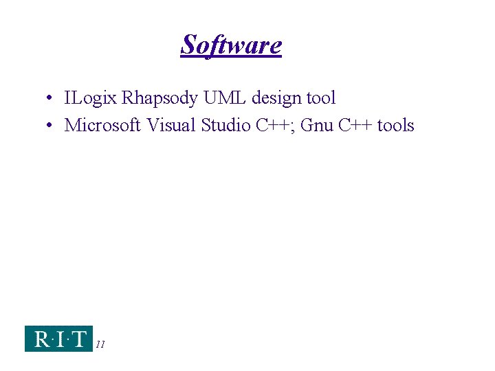 Software • ILogix Rhapsody UML design tool • Microsoft Visual Studio C++; Gnu C++