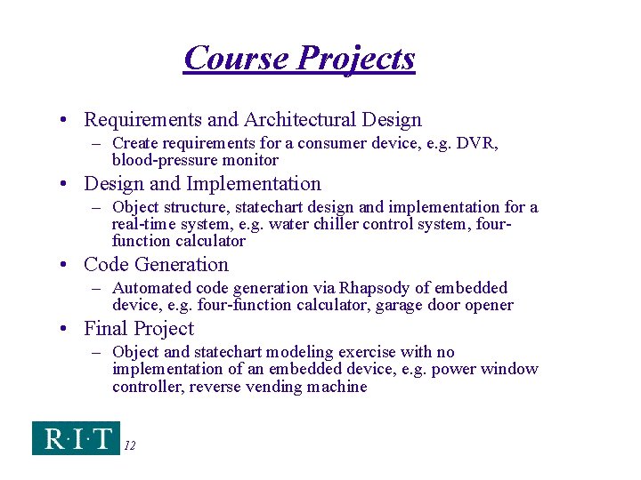 Course Projects • Requirements and Architectural Design – Create requirements for a consumer device,