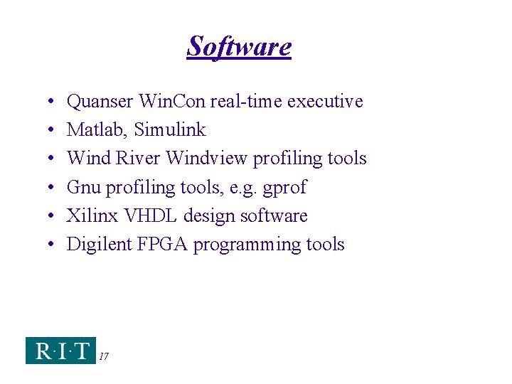 Software • • • Quanser Win. Con real-time executive Matlab, Simulink Wind River Windview