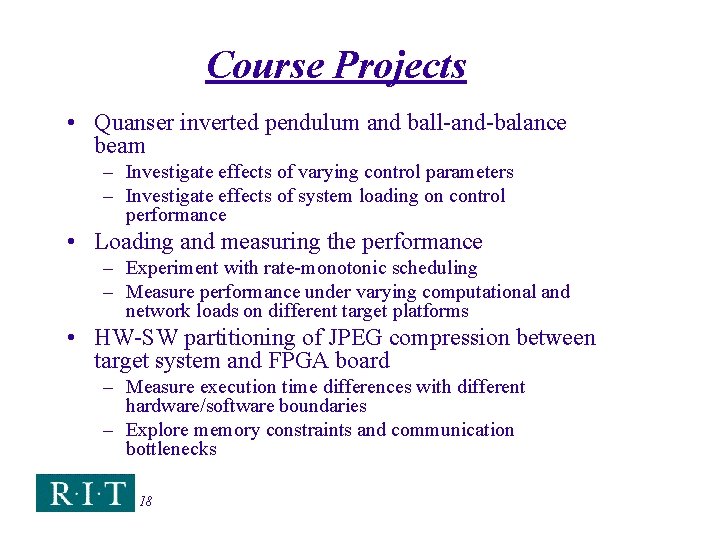 Course Projects • Quanser inverted pendulum and ball-and-balance beam – Investigate effects of varying