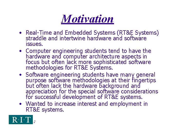 Motivation • Real-Time and Embedded Systems (RT&E Systems) straddle and intertwine hardware and software