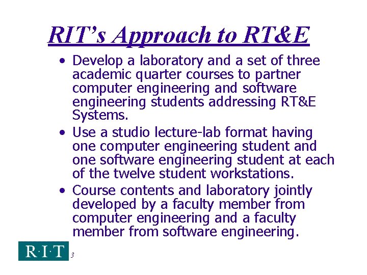 RIT’s Approach to RT&E • Develop a laboratory and a set of three academic