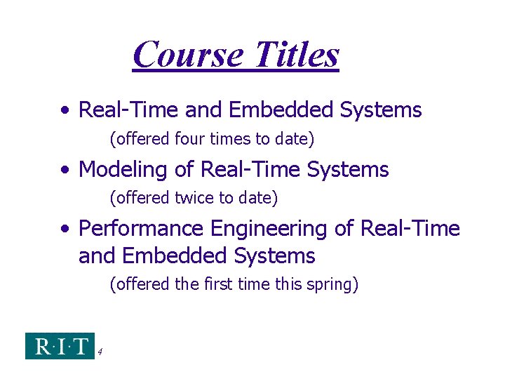 Course Titles • Real-Time and Embedded Systems (offered four times to date) • Modeling