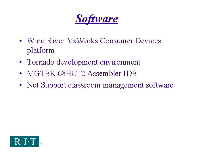 Software • Wind River Vx. Works Consumer Devices platform • Tornado development environment •