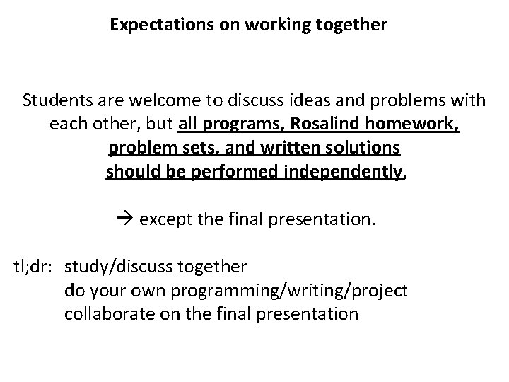 Expectations on working together Students are welcome to discuss ideas and problems with each