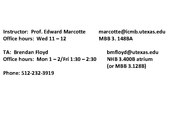 Instructor: Prof. Edward Marcotte Office hours: Wed 11 – 12 TA: Brendan Floyd Office