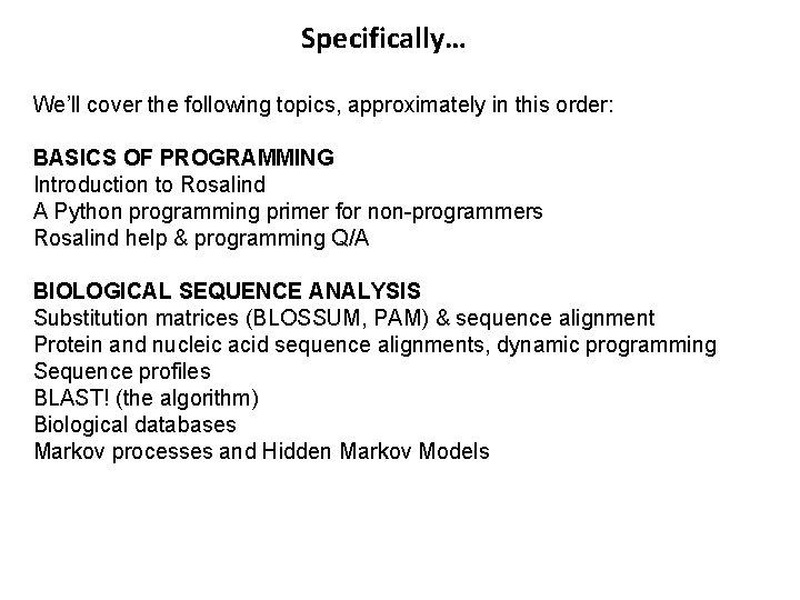 Specifically… We’ll cover the following topics, approximately in this order: BASICS OF PROGRAMMING Introduction