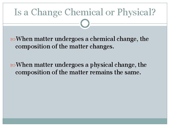 Is a Change Chemical or Physical? When matter undergoes a chemical change, the composition