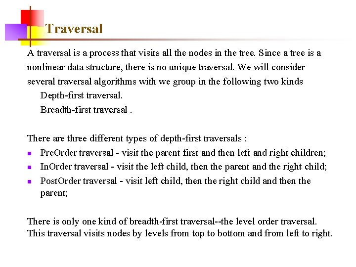 Traversal A traversal is a process that visits all the nodes in the tree.