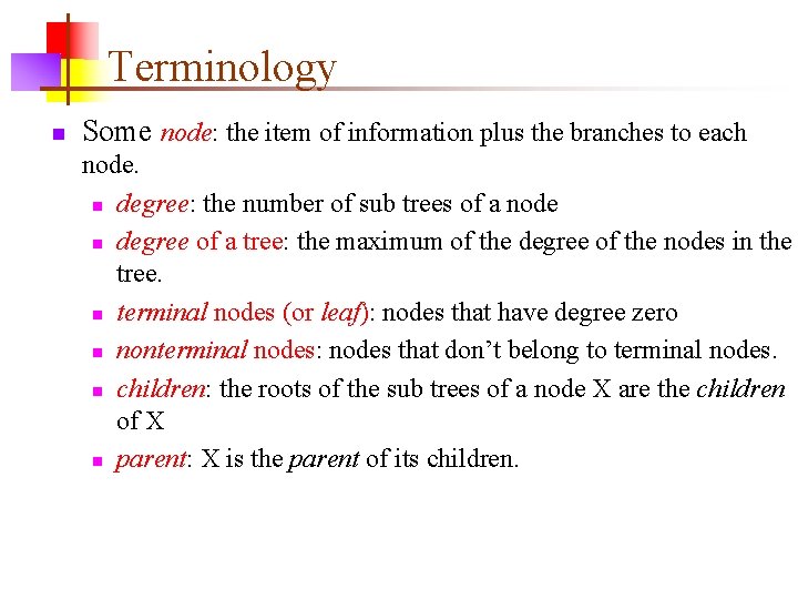 Terminology n Some node: the item of information plus the branches to each node.