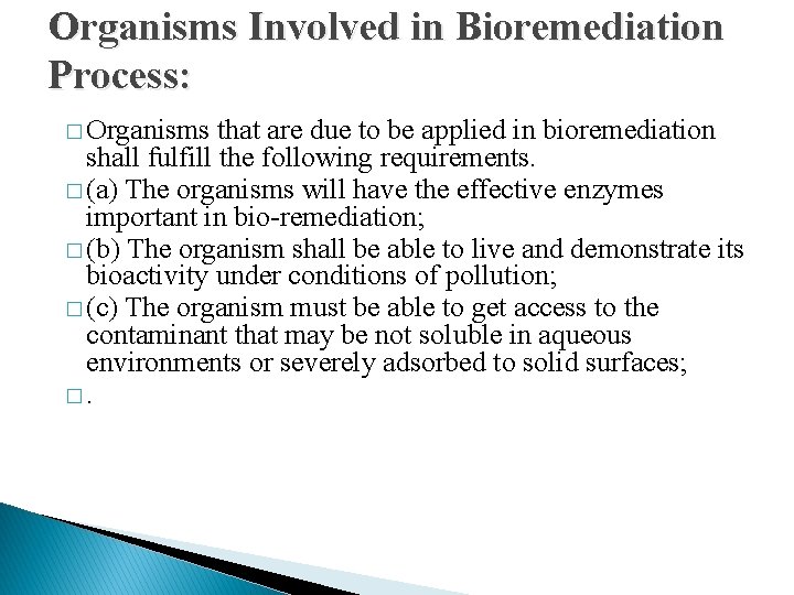 Organisms Involved in Bioremediation Process: � Organisms that are due to be applied in