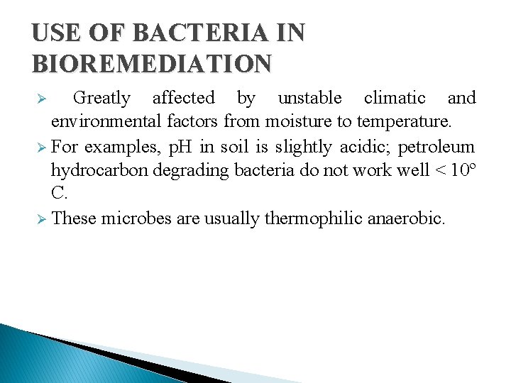 USE OF BACTERIA IN BIOREMEDIATION Greatly affected by unstable climatic and environmental factors from