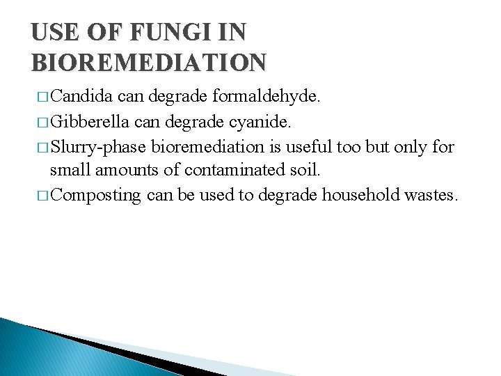 USE OF FUNGI IN BIOREMEDIATION � Candida can degrade formaldehyde. � Gibberella can degrade