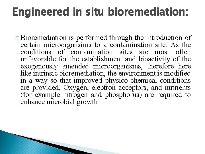 Engineered in situ bioremediation: � Bioremediation is performed through the introduction of certain microorgansims