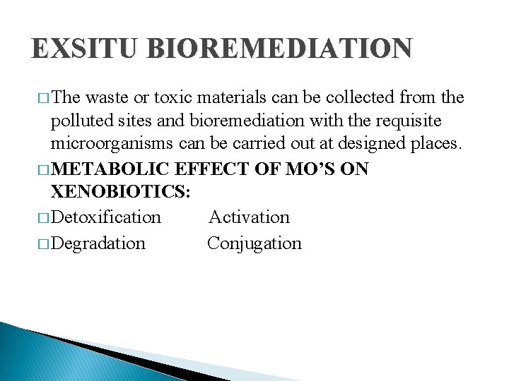 EXSITU BIOREMEDIATION � The waste or toxic materials can be collected from the polluted
