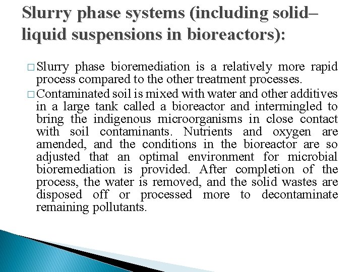 Slurry phase systems (including solid– liquid suspensions in bioreactors): � Slurry phase bioremediation is
