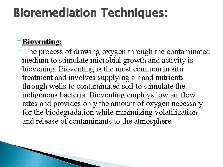 Bioremediation Techniques: � Bioventing: � The process of drawing oxygen through the contaminated medium