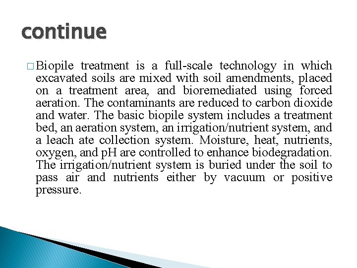 continue � Biopile treatment is a full-scale technology in which excavated soils are mixed